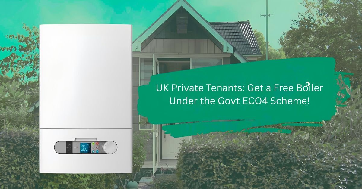 UK Private Tenants Get a Free Boiler Under the Govt ECO4 Scheme!